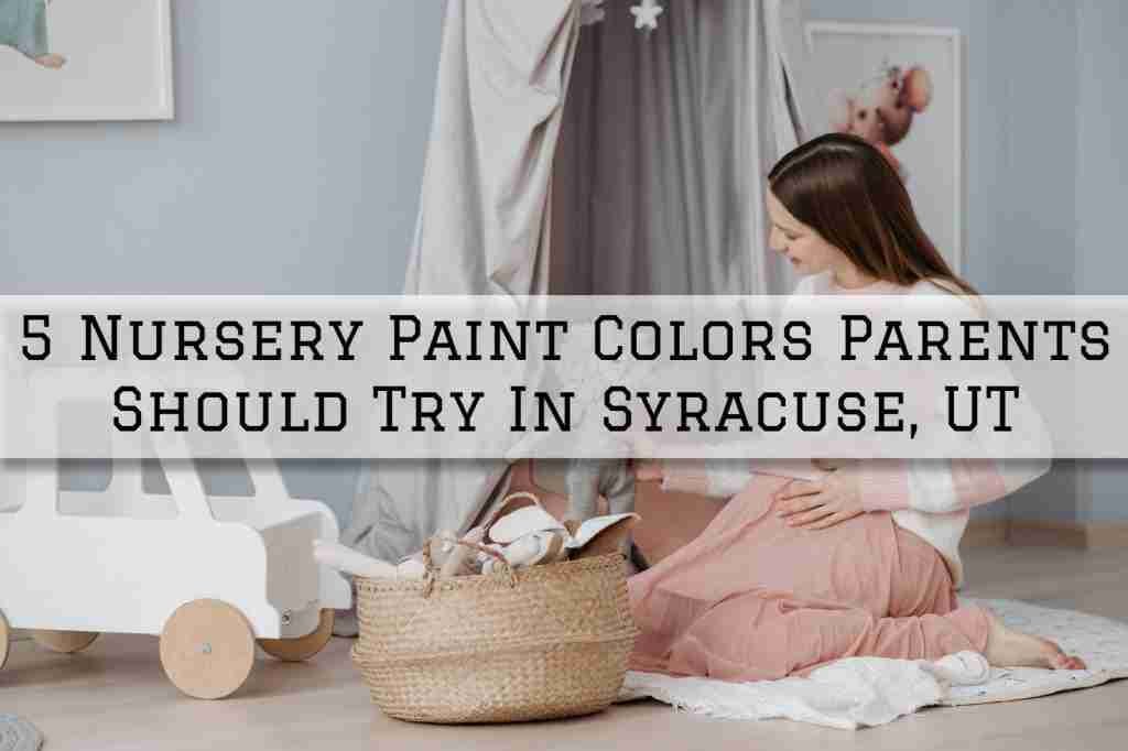 2022-01-15 Paint EZ Company Syracuse UT 5 Nursery Paint Colors Parents Should Try